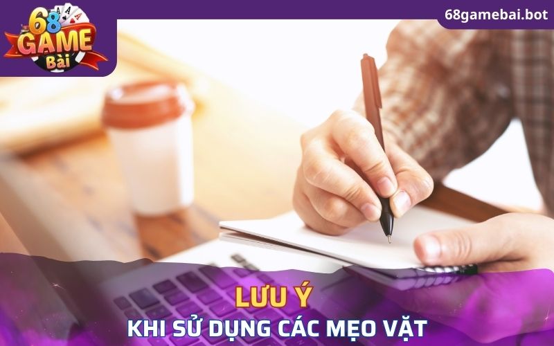 Lưu ý không thể bỏ qua khi sử dụng mẹo vặt