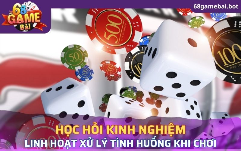 Học hỏi nhiều kinh nghiệm chơi để linh hoạt xử lý tình huống